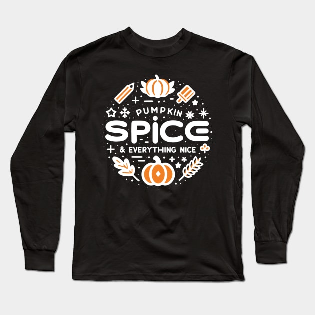 Pumpkin Spice and Everything Nice Long Sleeve T-Shirt by Francois Ringuette